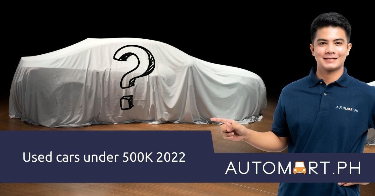 Hanggang Saan Aabutin ang 500k Mo? Best Used Cars Under 500k in 2022